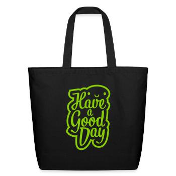 have a good day - Eco-Friendly Cotton Tote - black - Front