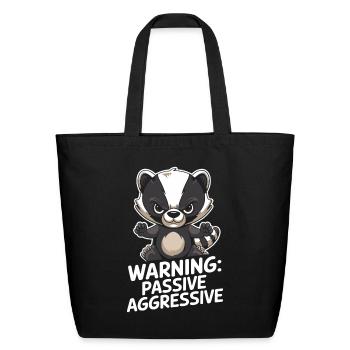 Warning: Passive Aggressive Badger Humor - Eco-Friendly Cotton Tote - black - Front