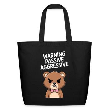 Warning Passive Aggressive grouchy Bear Humor - Eco-Friendly Cotton Tote - black - Front