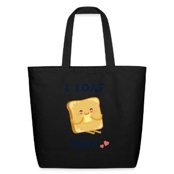 I Loaf You Loaf Of Bread - Eco-Friendly Cotton Tote - black - Front