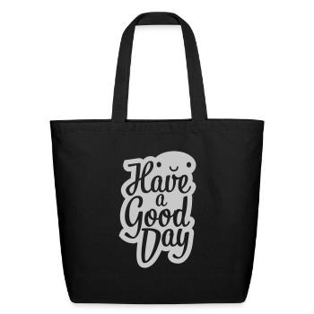 have a good day - Eco-Friendly Cotton Tote - black - Front