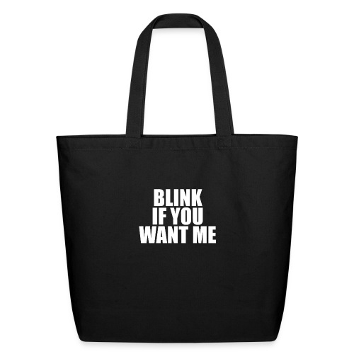 Blink if you want me funny sayings quotes slogans - Eco-Friendly Cotton Tote