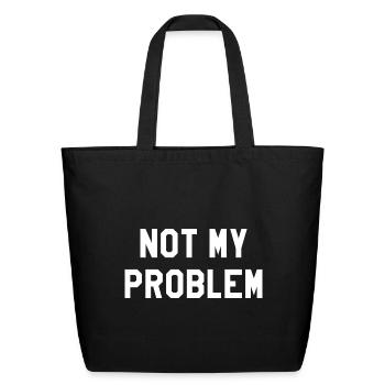 Not My Problem - Eco-Friendly Cotton Tote - black - Front