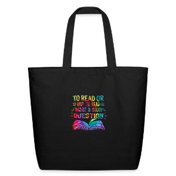Reading Shirt To Read Or Not To Read What A Silly - Eco-Friendly Cotton Tote - black - Front