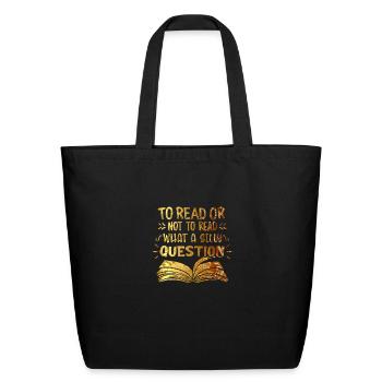 Reading Shirt To Read Or Not To Read What A Silly - Eco-Friendly Cotton Tote - black - Front