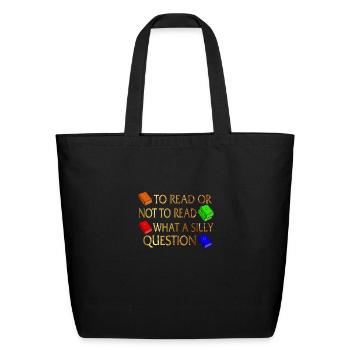Reading Shirt To Read Or Not To Read What A Silly - Eco-Friendly Cotton Tote - black - Front