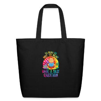 Reading Shirt To Read Or Not To Read What A Silly - Eco-Friendly Cotton Tote - black - Front