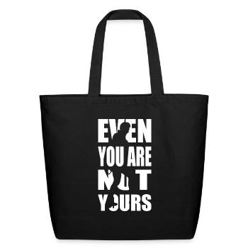 Even You Are Not Yours - Eco-Friendly Cotton Tote - black - Front