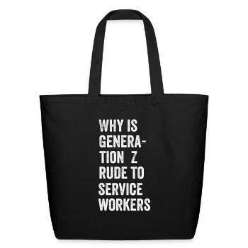 Why is Generation Z rude to service workers - Eco-Friendly Cotton Tote - black - Front
