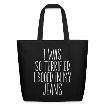 I Was So Terrified I Booed In My Jeans | Funny  - Eco-Friendly Cotton Tote - black - Front