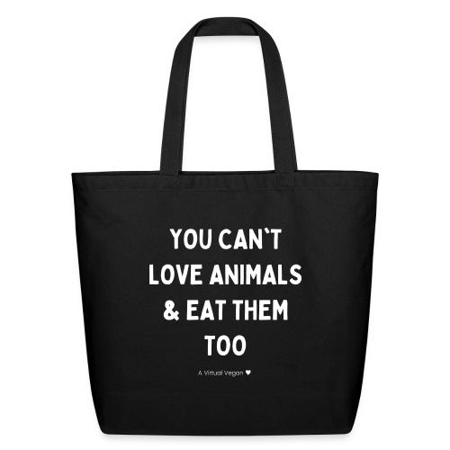 You Can't Love Animals & Eat Them Too - Eco-Friendly Cotton Tote
