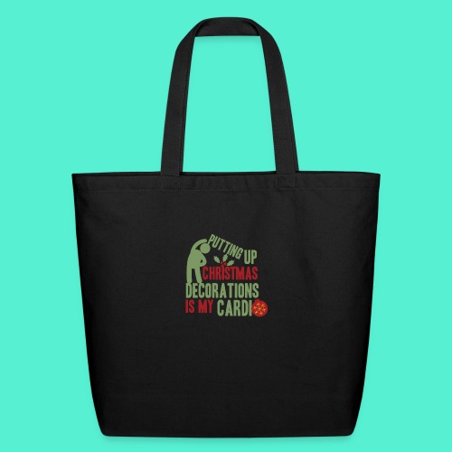 Putting up christmas decorations is my cardio - Eco-Friendly Cotton Tote