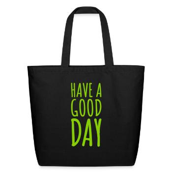 have a good day - Eco-Friendly Cotton Tote - black - Front