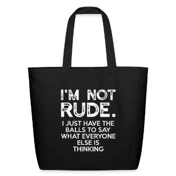 I'm Not Rude I Just Have The Balls To Say - Eco-Friendly Cotton Tote - black - Front