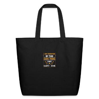 I am terrified by this dark thing that sleeps in - Eco-Friendly Cotton Tote - black - Front