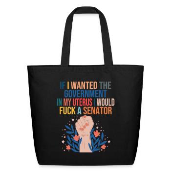 If I Wanted The Government In My Uterus - Eco-Friendly Cotton Tote - black - Front