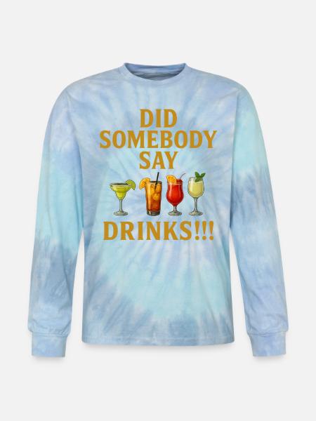 Did Somebody say drinks - Tie Dye Long Sleeve T-shirt - blue lagoon
