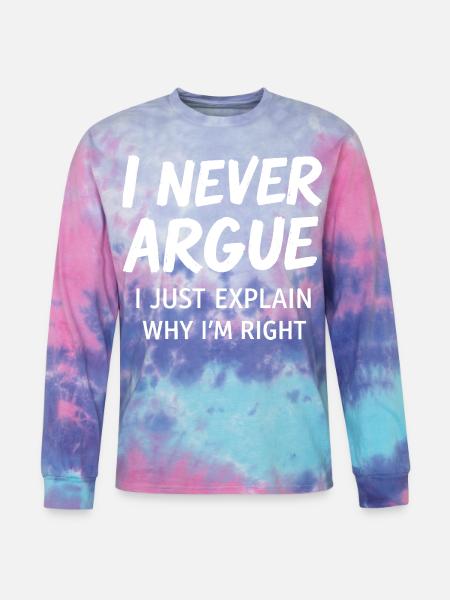 Never Argue Explain Right Tee - Tie Dye Long Sleeve T-shirt - cotton candy