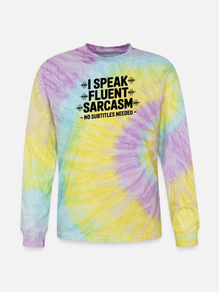 I Speak Fluent Sarcasm - Tie Dye Long Sleeve T-shirt - mystique