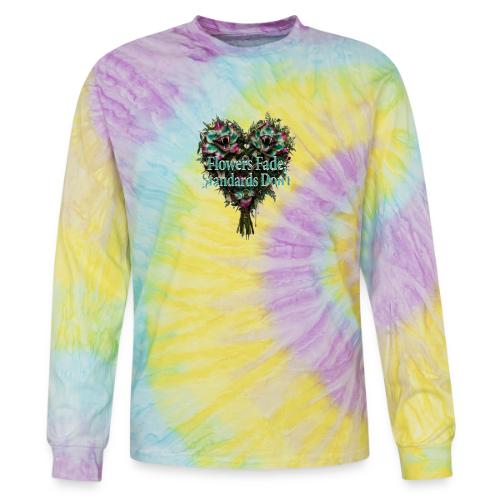 Flowers Fade, Standards Don't T-Shirt - Tie Dye Long Sleeve T-shirt