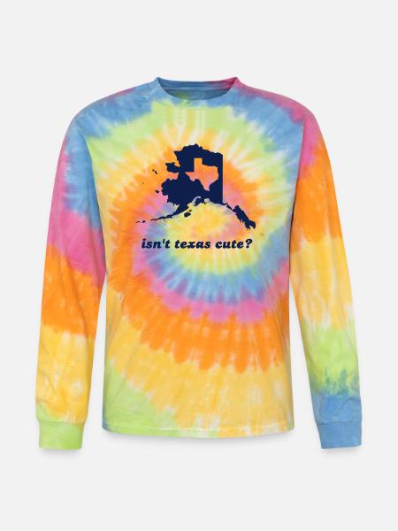 Isn't Texas Cute Compared to Alaska - Tie Dye Long Sleeve T-shirt - rainbow