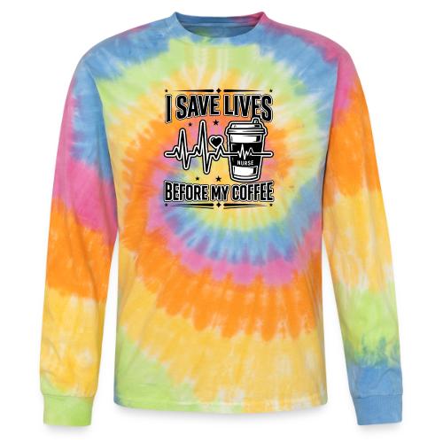 Nurse Coffee Humor - Saving Lives - Tie Dye Long Sleeve T-shirt