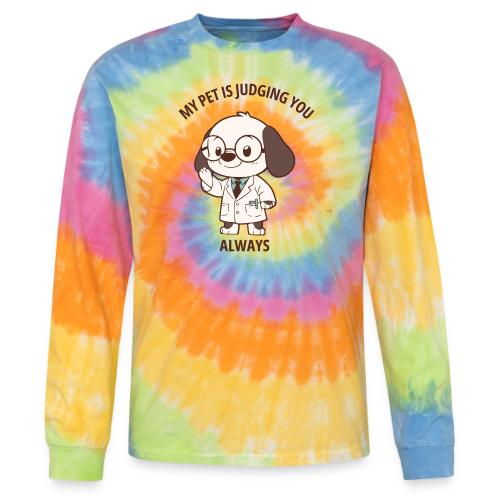 My Pet Is Judging You Always T-Shirt | Sarcastic C - Tie Dye Long Sleeve T-shirt