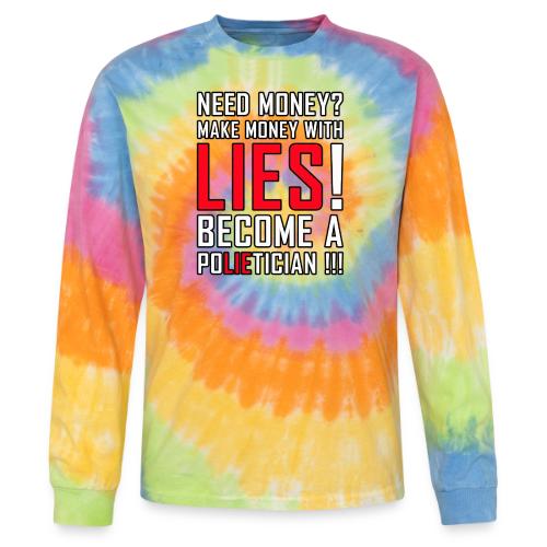 Lies Pay: Become a PoLIEtician Satire - Tie Dye Long Sleeve T-shirt