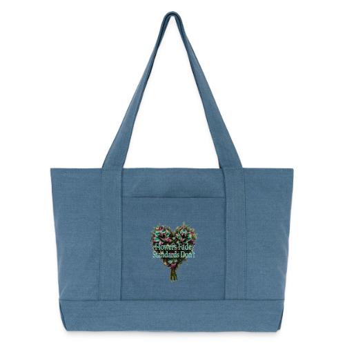 Flowers Fade, Standards Don't T-Shirt - Cotton Pigment Dyed Tote Bag