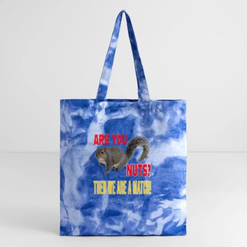 Are You Nuts? Then we are a match! - Tie Dye Tote Bag
