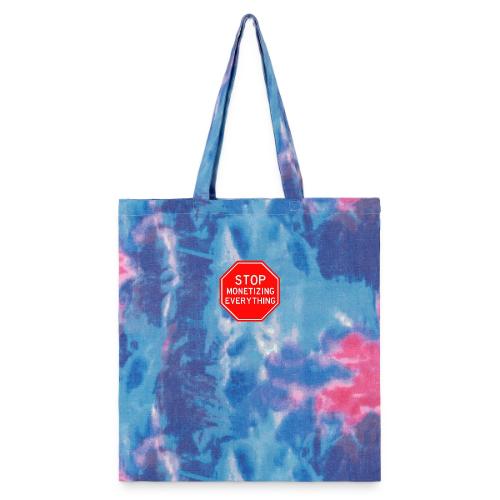 STOP MONETIZING EVERYTHING - Tie Dye Tote Bag