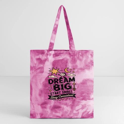 Dream Big Start Small Stay Consistent - Tie Dye Tote Bag