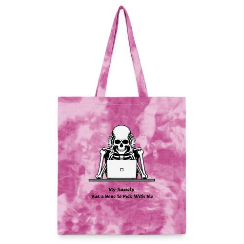 My Anxiety Has a Bone to Pick With Me T-Shirt - Tie Dye Tote Bag