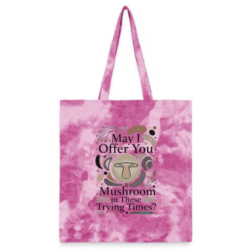 Mushroom in These Trying Times T-Shirt - Tie Dye Tote Bag