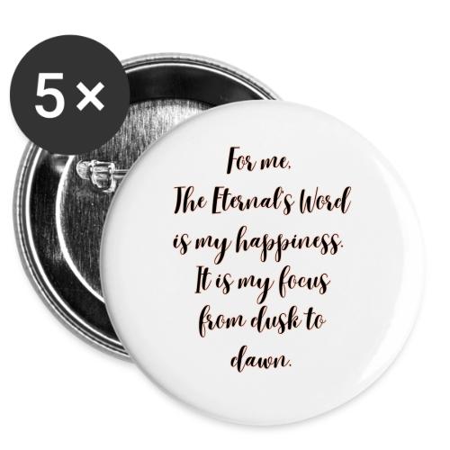 For you the Eternals Word is your happiness -  Buttons 3 ( 5-pack)
