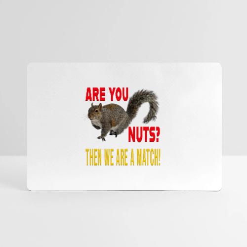 Are You Nuts? Then we are a match! - Gaming Mousepad