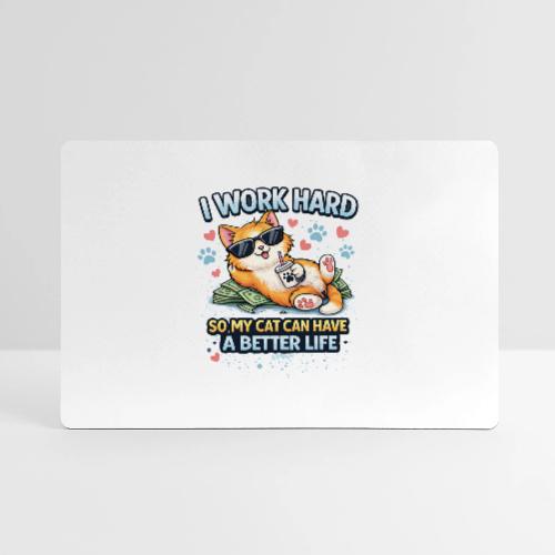 I Work Hard So My Cat Can Have a Better Life - Gaming Mousepad