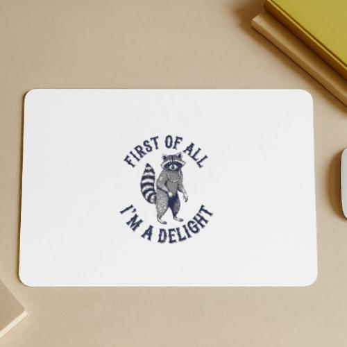Funny Raccoon Tee – First Of All I'm A Delight - Gaming Mousepad