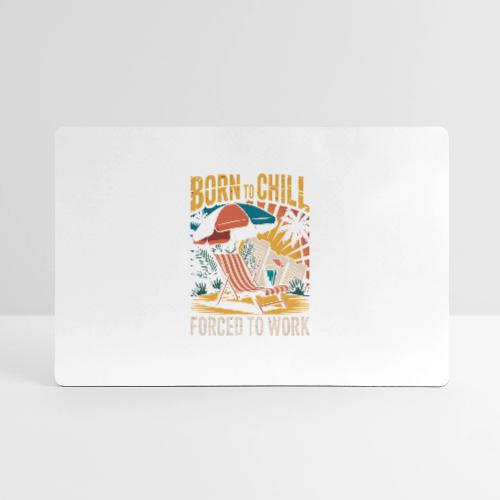 Born To Chill Forced To Work Funny Beach - Gaming Mousepad