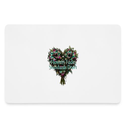 Flowers Fade, Standards Don't T-Shirt - Gaming Mousepad