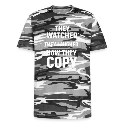 They Watched They Laughed Now They Copy Tee - Unisex Camo Tee