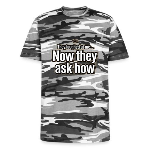 They Laughed at Me Now They Ask How | Motivational - Unisex Camo Tee