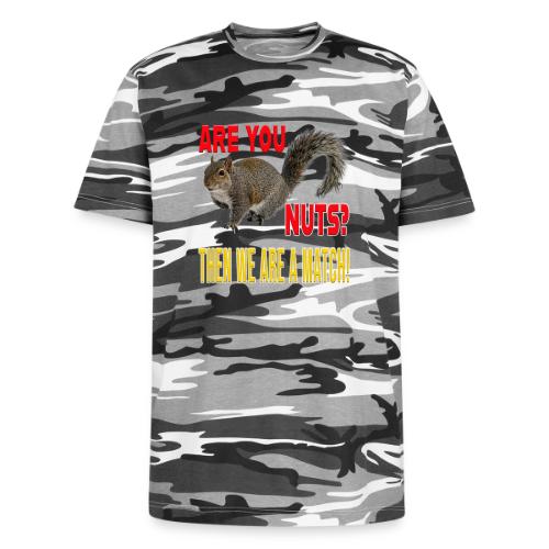 Are You Nuts? Then we are a match! - Unisex Camo Tee