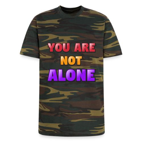 You Are Not Alone – Inspirational Word Art - Unisex Camo Tee