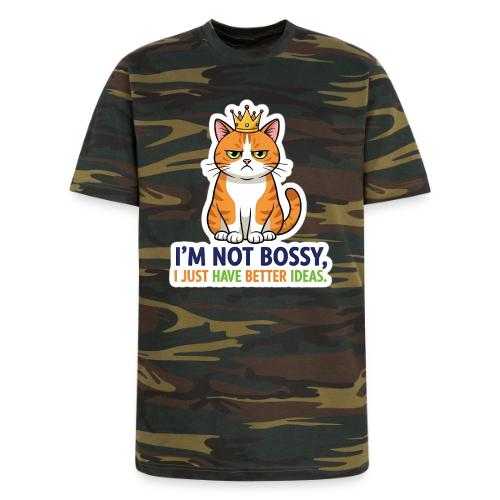I'm Not Bossy, I Just Have Better Ideas | Cute Cat - Unisex Camo Tee