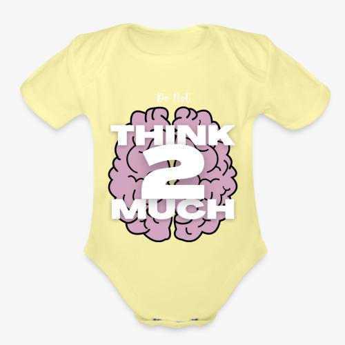 Do Not Think 2 Much - Organic Short Sleeve Baby Bodysuit