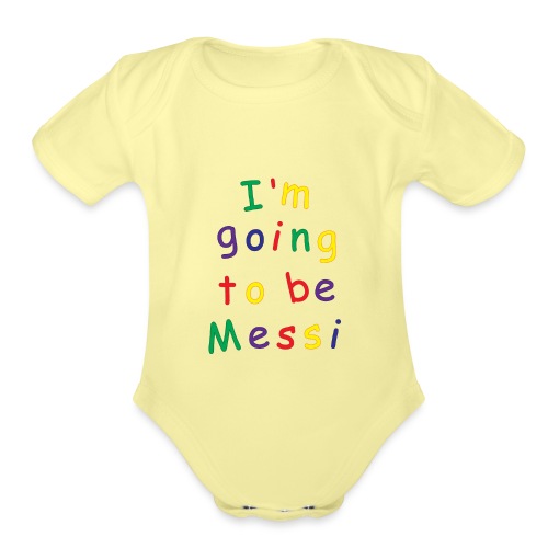 I'm going to be Messi - Organic Short Sleeve Baby Bodysuit