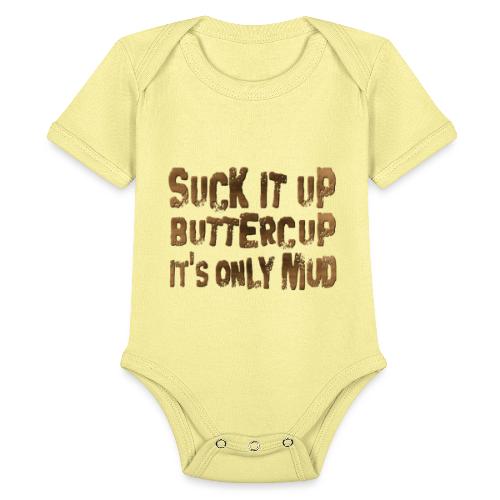 Suck It Up Buttercup, It's Only Mud - Organic Short Sleeve Baby Bodysuit