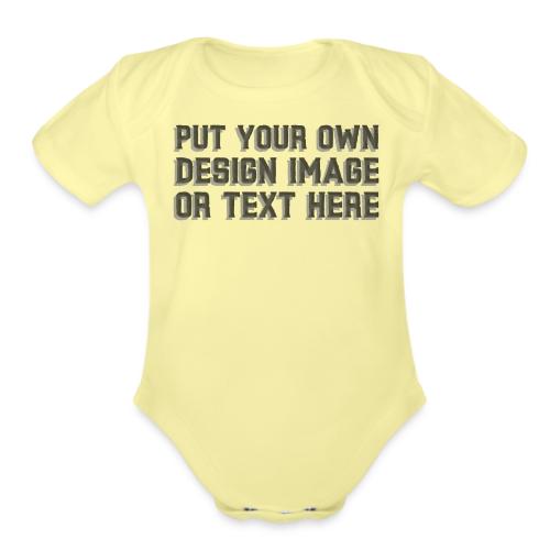 Make your apparel with your design, image and text - Organic Short Sleeve Baby Bodysuit