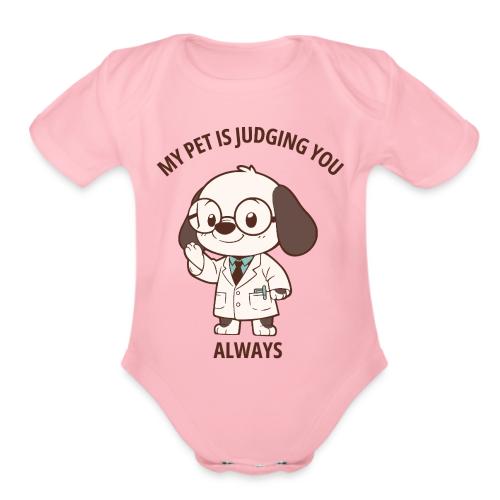 My Pet Is Judging You Always T-Shirt | Sarcastic C - Organic Short Sleeve Baby Bodysuit
